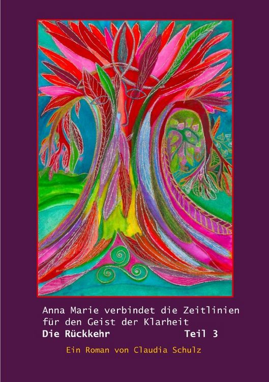 Produktbild: Anna Marie verbindet die Zeitlinien f&uuml;r den Geist der Klarheit / Anna Marie verbindet die Zeitlinien f&uuml;r den Geist der Klarheit Teil 3 Die R&uuml;ckkehr