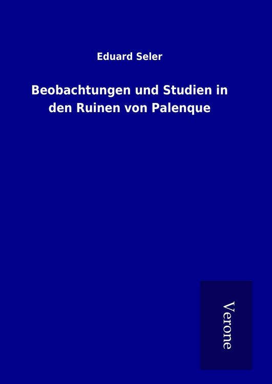 Produktbild: Beobachtungen und Studien in den Ruinen von Palenque