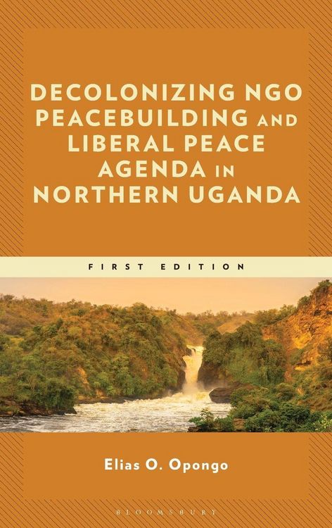 Produktbild: Decolonizing Ngo Peacebuilding and Liberal Peace Agenda in Northern Uganda