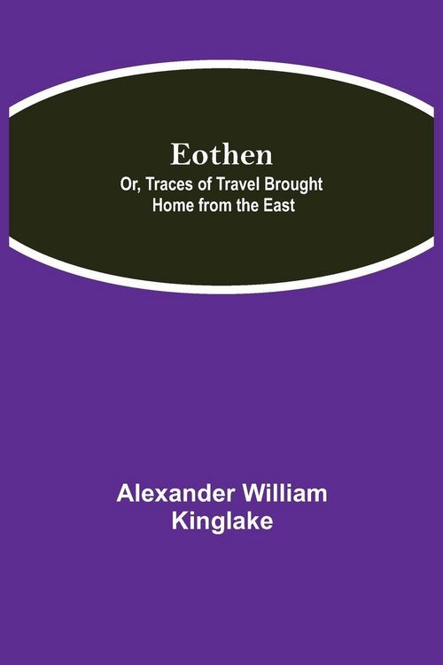 Produktbild: Eothen; Or, Traces Of Travel Brought Home From The East