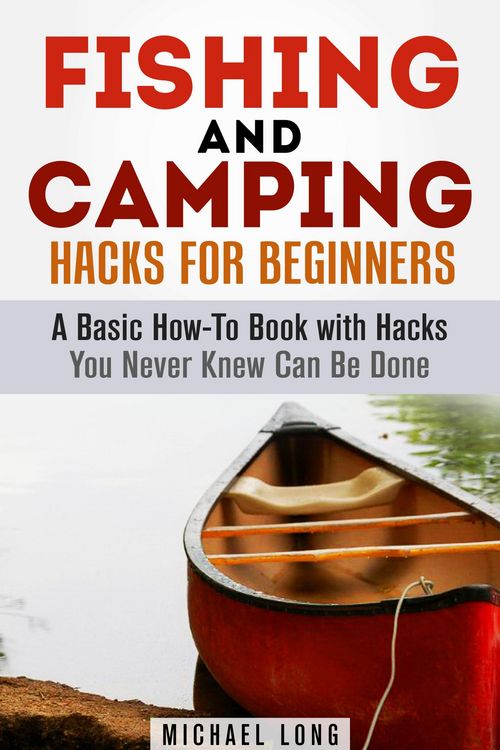 Produktbild: Fishing and Camping: Hacks for Beginners A Basic How-To Book with Hacks You Never Knew Can Be Done (Backpacking & Off the Grid)