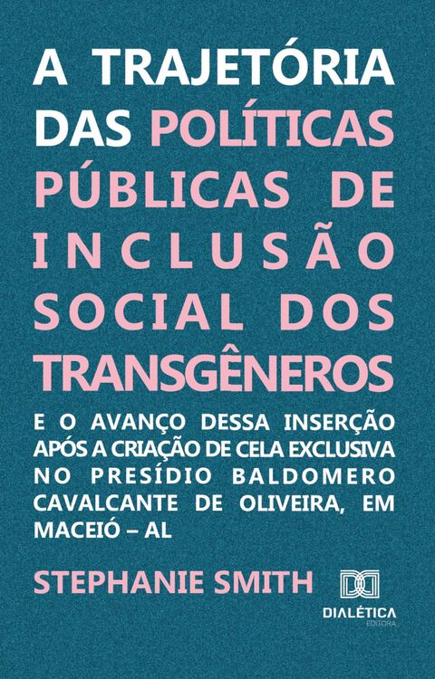 Produktbild: A trajet&oacute;ria das pol&iacute;ticas p&uacute;blicas de inclus&atilde;o social dos transg&ecirc;neros e o avan&ccedil;o dessa inser&ccedil;&atilde;o ap&oacute;s a cria&ccedil;&atilde;o de cela exclusiva no Pres&iacute;dio Baldome