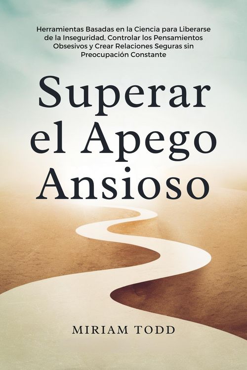 Produktbild: Superar el Apego Ansioso: Herramientas Basadas en la Ciencia para Liberarse de la Inseguridad, Controlar los Pensamientos Obsesivos y Crear Relaciones