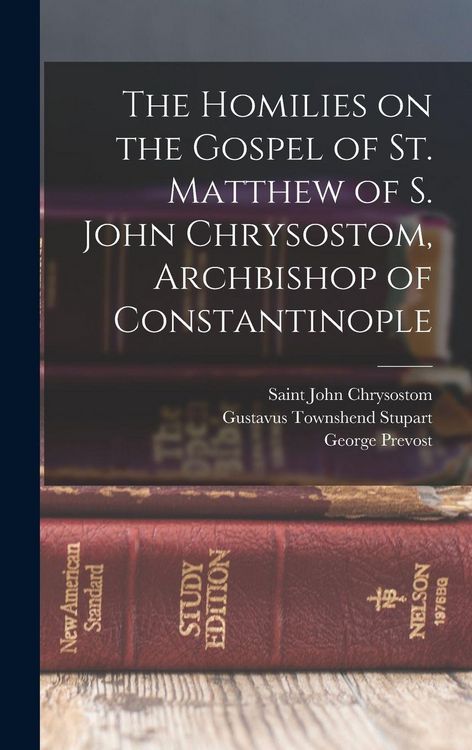 Produktbild: The Homilies on the Gospel of St. Matthew of S. John Chrysostom, Archbishop of Constantinople