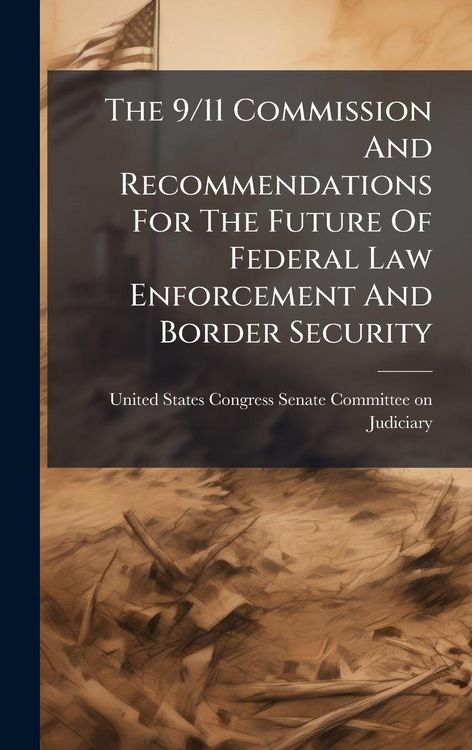 Produktbild: The 9/11 Commission And Recommendations For The Future Of Federal Law Enforcement And Border Security