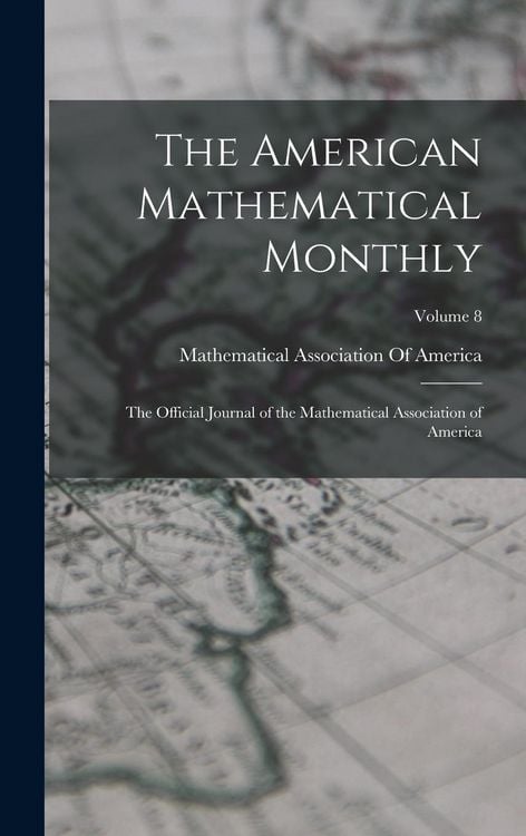 Produktbild: The American Mathematical Monthly: The Official Journal of the Mathematical Association of America; Volume 8