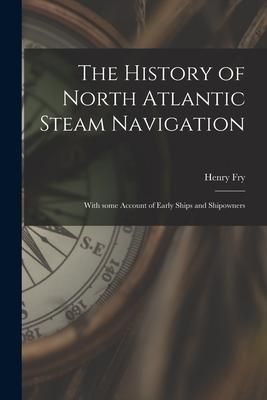 Produktbild: The History of North Atlantic Steam Navigation [microform]: With Some Account of Early Ships and Shipowners