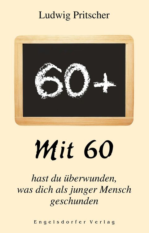 Produktbild: Mit 60 hast du &uuml;berwunden, was dich als junger Mensch geschunden