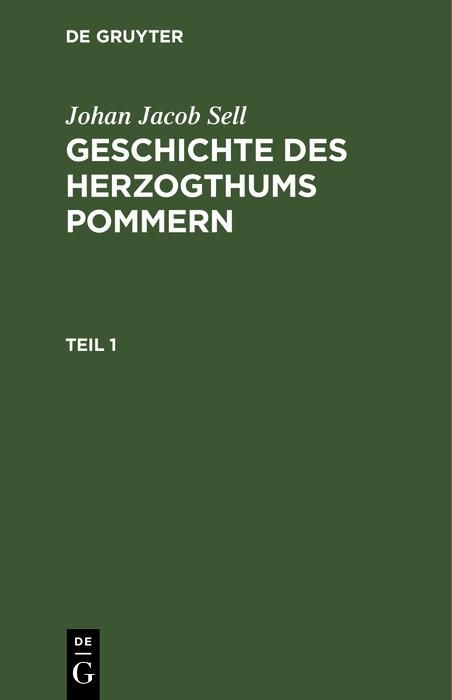 Produktbild: Johan Jacob Sell: Geschichte des Herzogthums Pommern. Teil 1