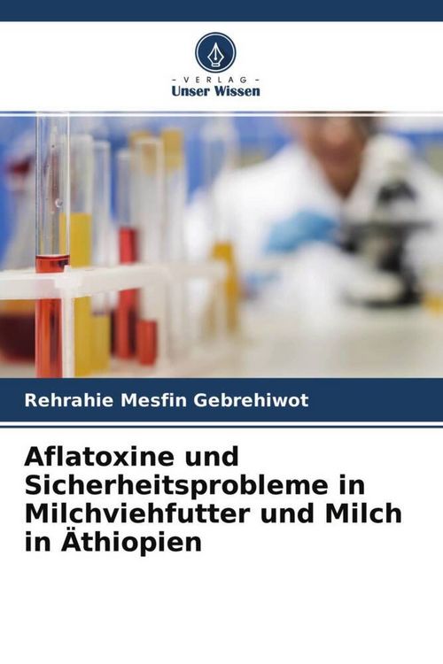 Produktbild: Aflatoxine und Sicherheitsprobleme in Milchviehfutter und Milch in &Auml;thiopien