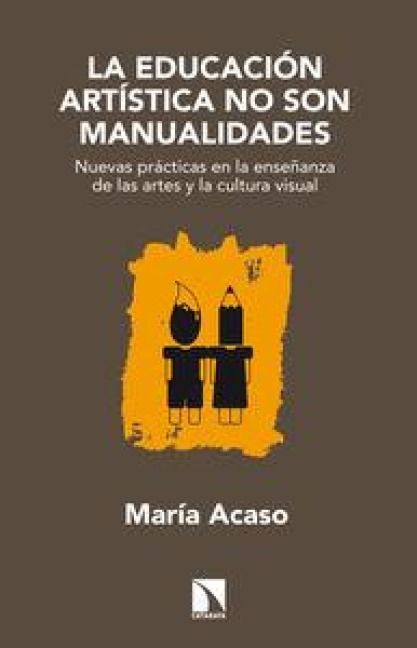Produktbild: La educaci&oacute;n art&iacute;stica no son manualidades: nuevas pr&aacute;cticas en la ense&ntilde;anza de las artes y la cultura visual