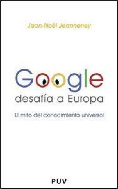 Produktbild: Google desaf&iacute;a a Europa : el mito del conocimiento universal