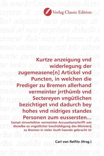 Produktbild: Kurtze anzeigung vnd widerlegung der zugemeasene[n] Artickel vnd Puncten, in welchen die Prediger zu Bremen allerhand vermeinter jrrth&uuml;mb vnd Secterey