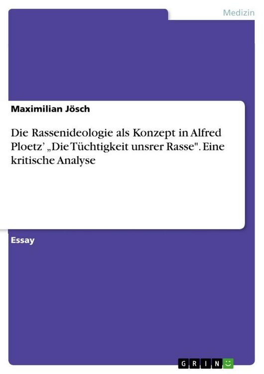 Produktbild: Die Rassenideologie als Konzept in Alfred Ploetz' "Die T&uuml;chtigkeit unsrer Rasse". Eine kritische Analyse
