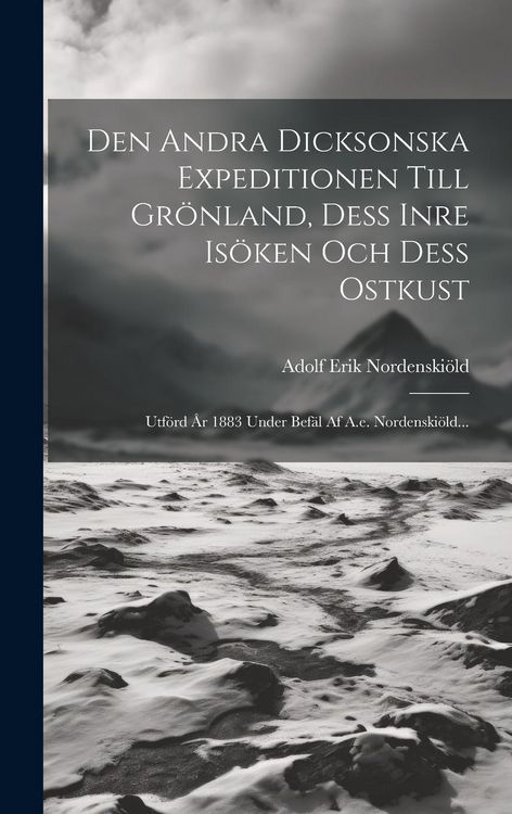 Produktbild: Den Andra Dicksonska Expeditionen Till Gr&ouml;nland, Dess Inre Is&ouml;ken Och Dess Ostkust