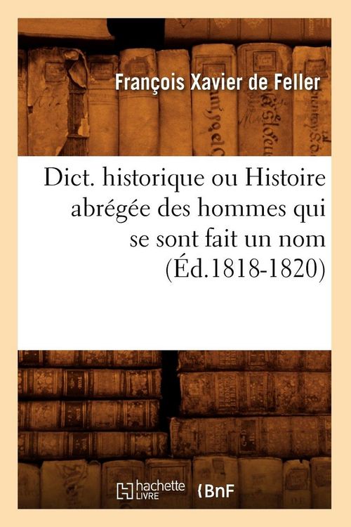 Produktbild: Dict. historique ou Histoire abr&eacute;g&eacute;e des hommes qui se sont fait un nom (&Eacute;d.1818-1820)