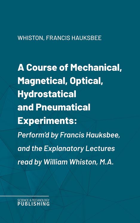 Produktbild: A Course of Mechanical, Magnetical, Optical, Hydrostatical and Pneumatical Experiments