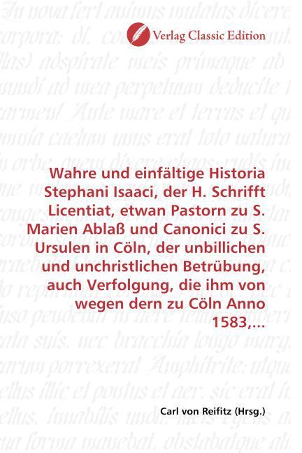 Produktbild: Wahre und einf&auml;ltige Historia Stephani Isaaci, der H. Schrifft Licentiat, etwan Pastorn zu S. Marien Abla&szlig; und Canonici zu S. Ursulen in C&ouml;ln, der unb