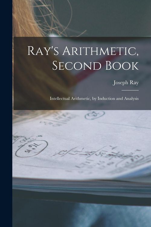 Produktbild: Ray's Arithmetic, Second Book: Intellectual Arithmetic, by Induction and Analysis