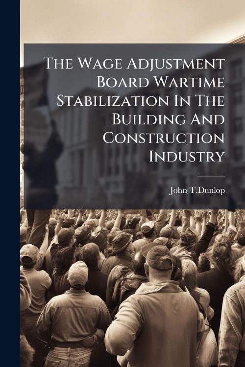 Produktbild: The Wage Adjustment Board Wartime Stabilization In The Building And Construction Industry
