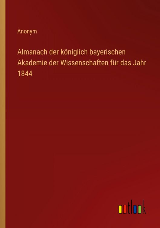 Produktbild: Almanach der k&ouml;niglich bayerischen Akademie der Wissenschaften f&uuml;r das Jahr 1844