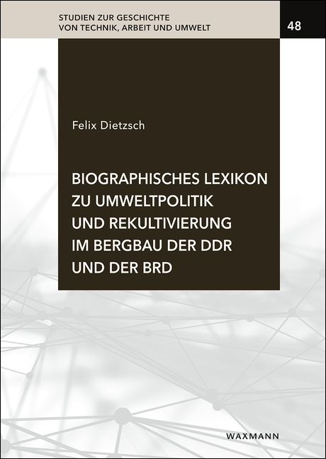 Produktbild: Biographisches Lexikon zu Umweltpolitik und Rekultivierung im Bergbau der DDR und der BRD