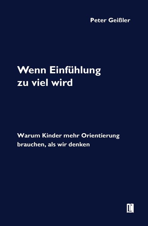 Produktbild: Wenn Einf&uuml;hlung zu viel wird. Warum Kinder mehr Orientierung brauchen, als wir denken