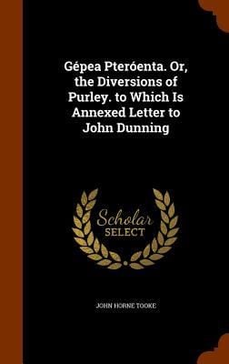 Produktbild: G&eacute;pea Pter&oacute;enta. Or, the Diversions of Purley. to Which Is Annexed Letter to John Dunning