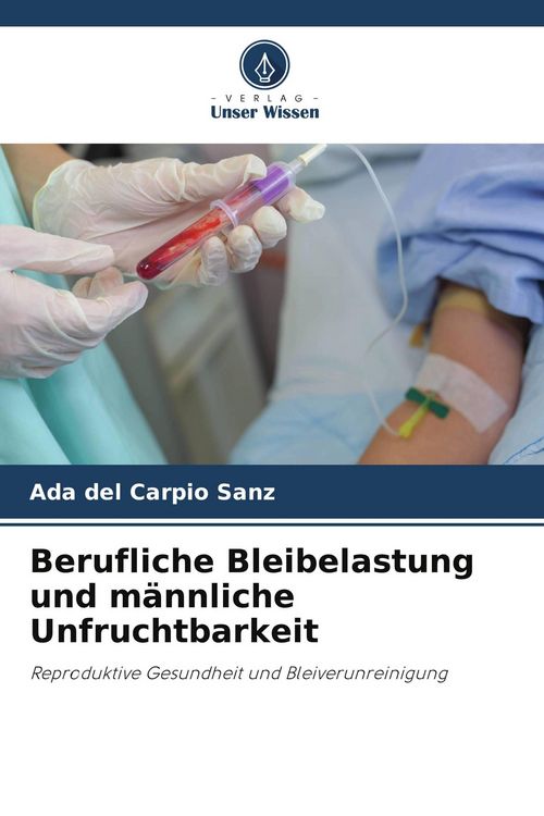 Produktbild: Berufliche Bleibelastung und m&auml;nnliche Unfruchtbarkeit
