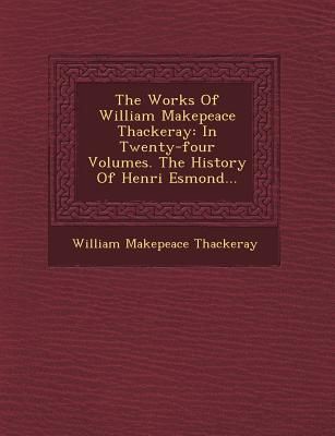 Produktbild: The Works Of William Makepeace Thackeray: In Twenty-four Volumes. The History Of Henri Esmond...