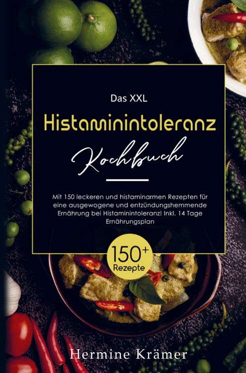 Produktbild: Das XXL Histaminintoleranz Kochbuch mit histaminarmen Rezepten f&uuml;r eine entz&uuml;ndungshemmende Ern&auml;hrung bei Histaminintoleranz!