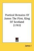 Produktbild: Poetical Remains of James the First, King of Scotland (1783)