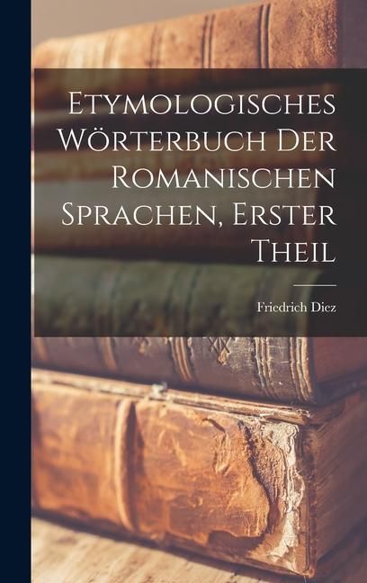 Produktbild: Etymologisches W&ouml;rterbuch Der Romanischen Sprachen, Erster Theil