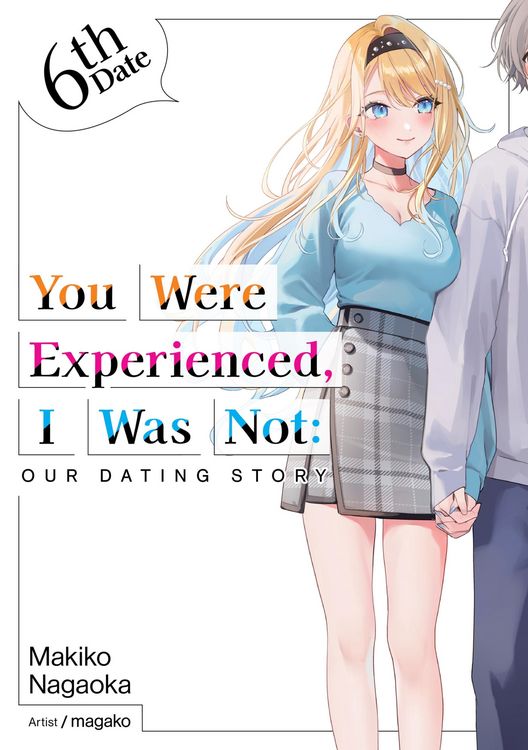 Produktbild: You Were Experienced, I Was Not: Our Dating Story 6th Date (Light Novel)