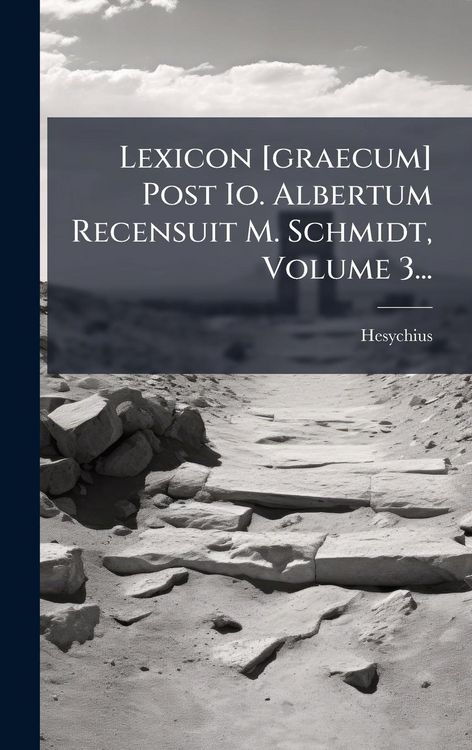 Produktbild: Lexicon [graecum] Post Io. Albertum Recensuit M. Schmidt, Volume 3...