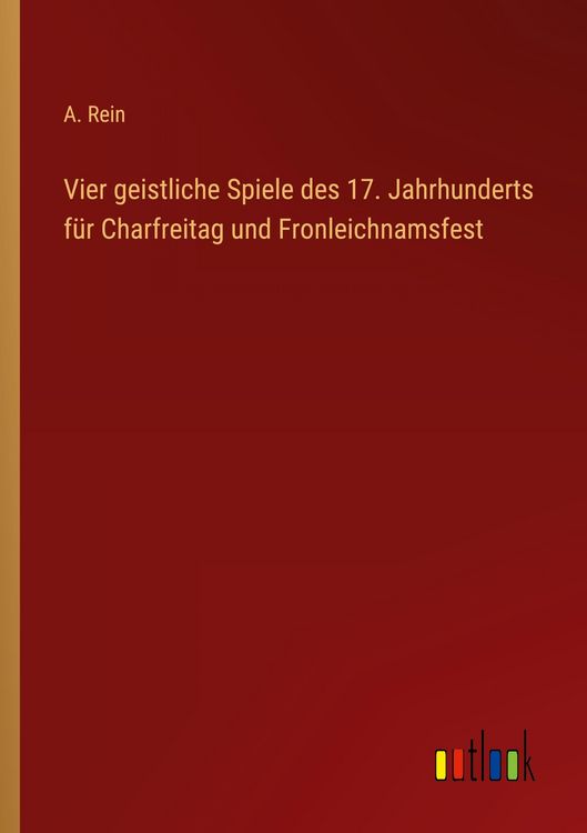Produktbild: Vier geistliche Spiele des 17. Jahrhunderts f&uuml;r Charfreitag und Fronleichnamsfest
