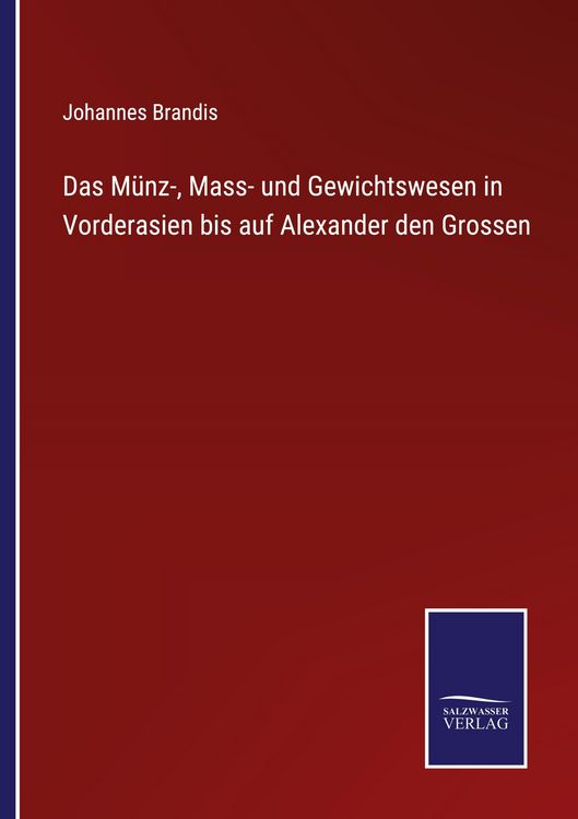 Produktbild: Das M&uuml;nz-, Mass- und Gewichtswesen in Vorderasien bis auf Alexander den Grossen