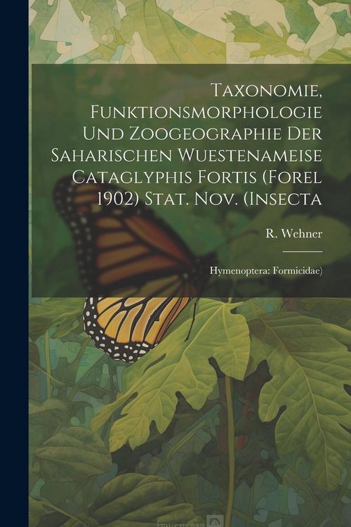Produktbild: Taxonomie, Funktionsmorphologie und Zoogeographie der Saharischen Wuestenameise Cataglyphis Fortis (Forel 1902) Stat. nov. (Insecta: Hymenoptera: Form