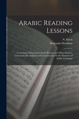 Produktbild: Arabic Reading Lessons: Consisting of Extracts From the Koran, and Other Sources, Grammatically Analysed and Translated; With the Elements of