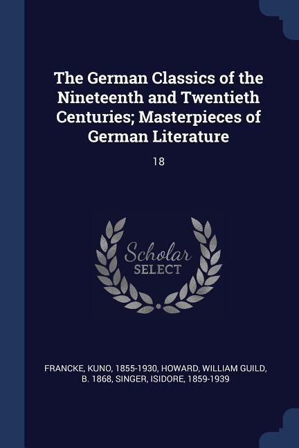 Produktbild: The German Classics of the Nineteenth and Twentieth Centuries; Masterpieces of German Literature: 18