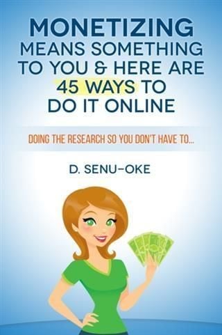 Produktbild: Monetizing Means Something To You & Here Are 45 Ways To Do It Online