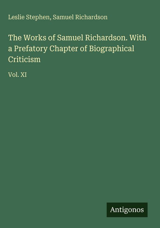 Produktbild: The Works of Samuel Richardson. With a Prefatory Chapter of Biographical Criticism
