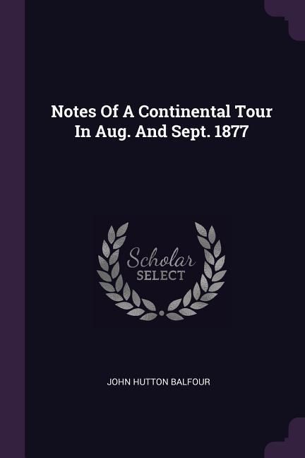 Produktbild: Notes Of A Continental Tour In Aug. And Sept. 1877