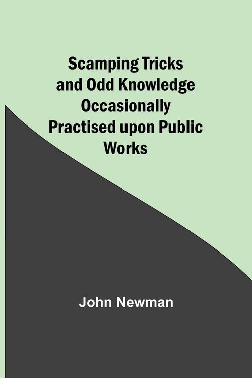 Produktbild: Scamping Tricks and Odd Knowledge Occasionally Practised upon Public Works