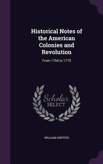 Produktbild: Historical Notes of the American Colonies and Revolution: From 1754 to 1775