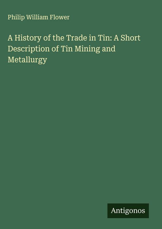 Produktbild: A History of the Trade in Tin: A Short Description of Tin Mining and Metallurgy