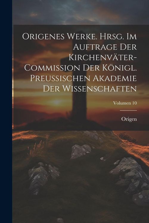 Produktbild: Origenes Werke. Hrsg. im Auftrage der Kirchenv&auml;ter-Commission der K&ouml;nigl. Preussischen Akademie der Wissenschaften; Volumen 10