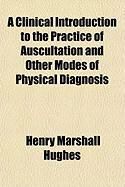 Produktbild: A Clinical Introduction to the Practice of Auscultation and Other Modes of Physical Diagnosis