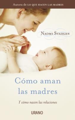 Produktbild: Como Aman las Madres: Y Como Nacen las Relaciones = How Mothers Love