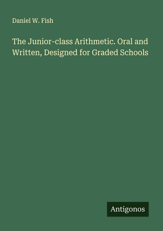 Produktbild: The Junior-class Arithmetic. Oral and Written, Designed for Graded Schools
